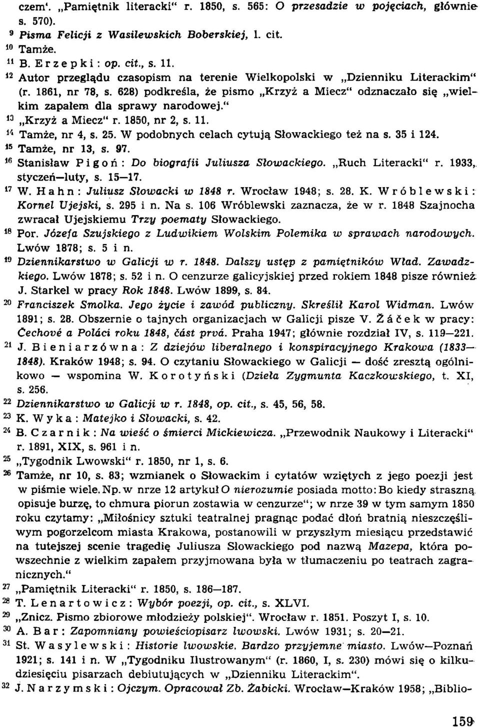 " Krzyż a Miecz" r. 1850, nr 2, s. 11. Tamże, nr 4, s. 25. W podobnych celach cytują Słowackiego też na s. 35 i 124. Tamże, nr 13, s. 97. Stanisław Pigoń: Do biografii Juliusza Słowackiego.
