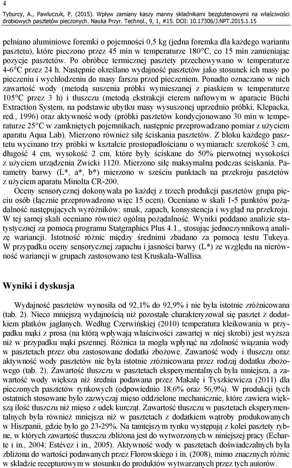 temperaturze 180 C, co 15 min zamieniając pozycje pasztetów. Po obróbce termicznej pasztety przechowywano w temperaturze 4-6 C przez 24 h.