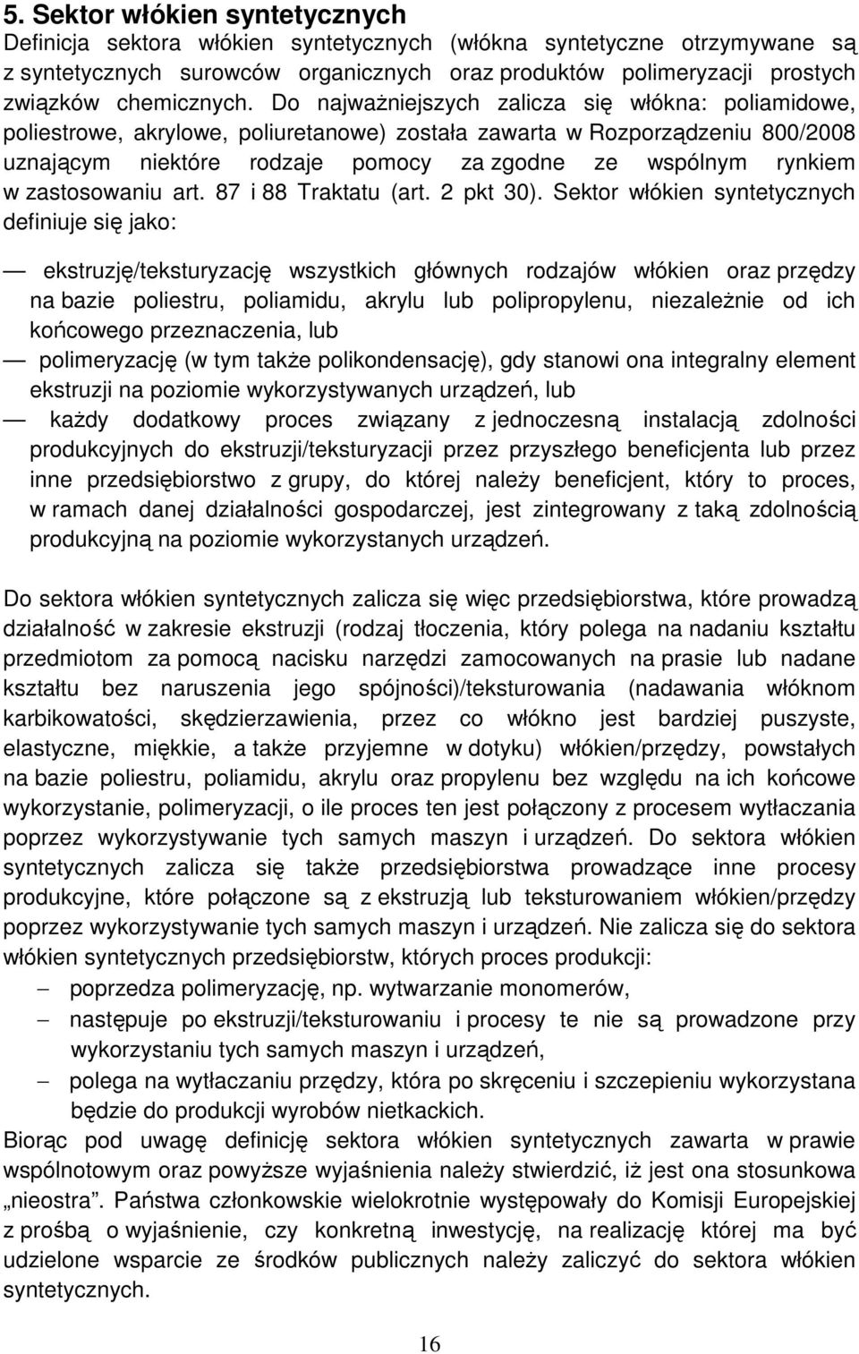 Do najwaŝniejszych zalicza się włókna: poliamidowe, poliestrowe, akrylowe, poliuretanowe) została zawarta w Rozporządzeniu 800/2008 uznającym niektóre rodzaje pomocy za zgodne ze wspólnym rynkiem w