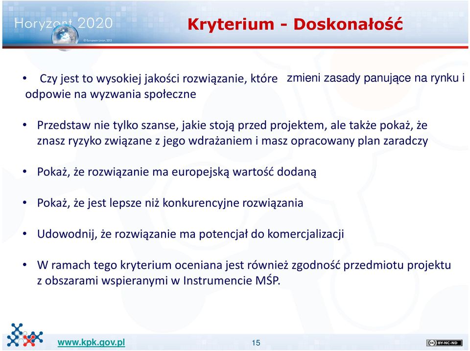 zaradczy Pokaż, że rozwiązanie ma europejską wartość dodaną Pokaż, że jest lepsze niż konkurencyjne rozwiązania Udowodnij, że rozwiązanie ma