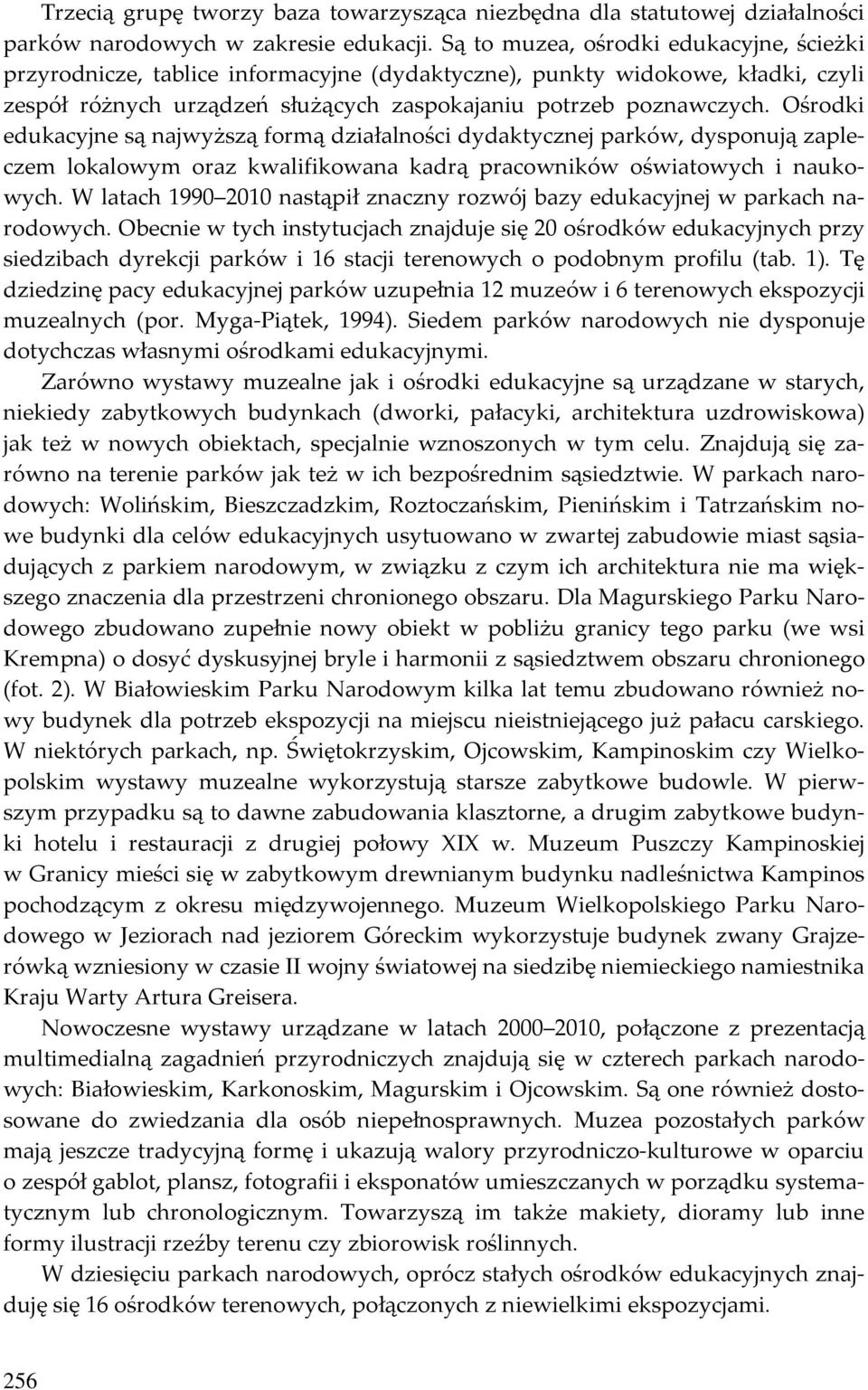 Ośrodki edukacyjne są najwyższą formą działalności dydaktycznej parków, dysponują zapleczem lokalowym oraz kwalifikowana kadrą pracowników oświatowych i naukowych.