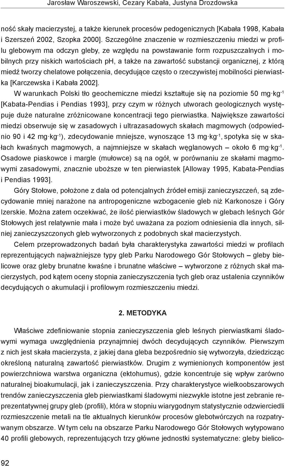 substancji organicznej, z którą miedź tworzy chelatowe połączenia, decydujące często o rzeczywistej mobilności pierwiastka [Karczewska i Kabała 2002].