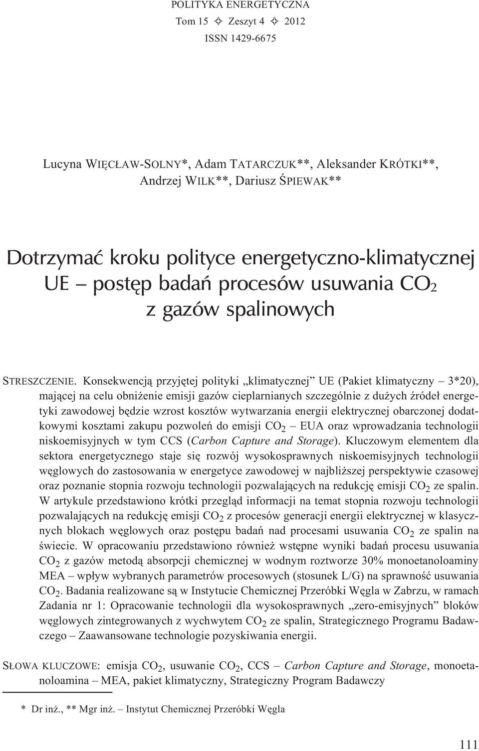 Konsekwencj¹ przyjêtej polityki klimatycznej UE (Pakiet klimatyczny 3*20), maj¹cej na celu obni enie emisji gazów cieplarnianych szczególnie z du ych Ÿróde³ energetyki zawodowej bêdzie wzrost kosztów