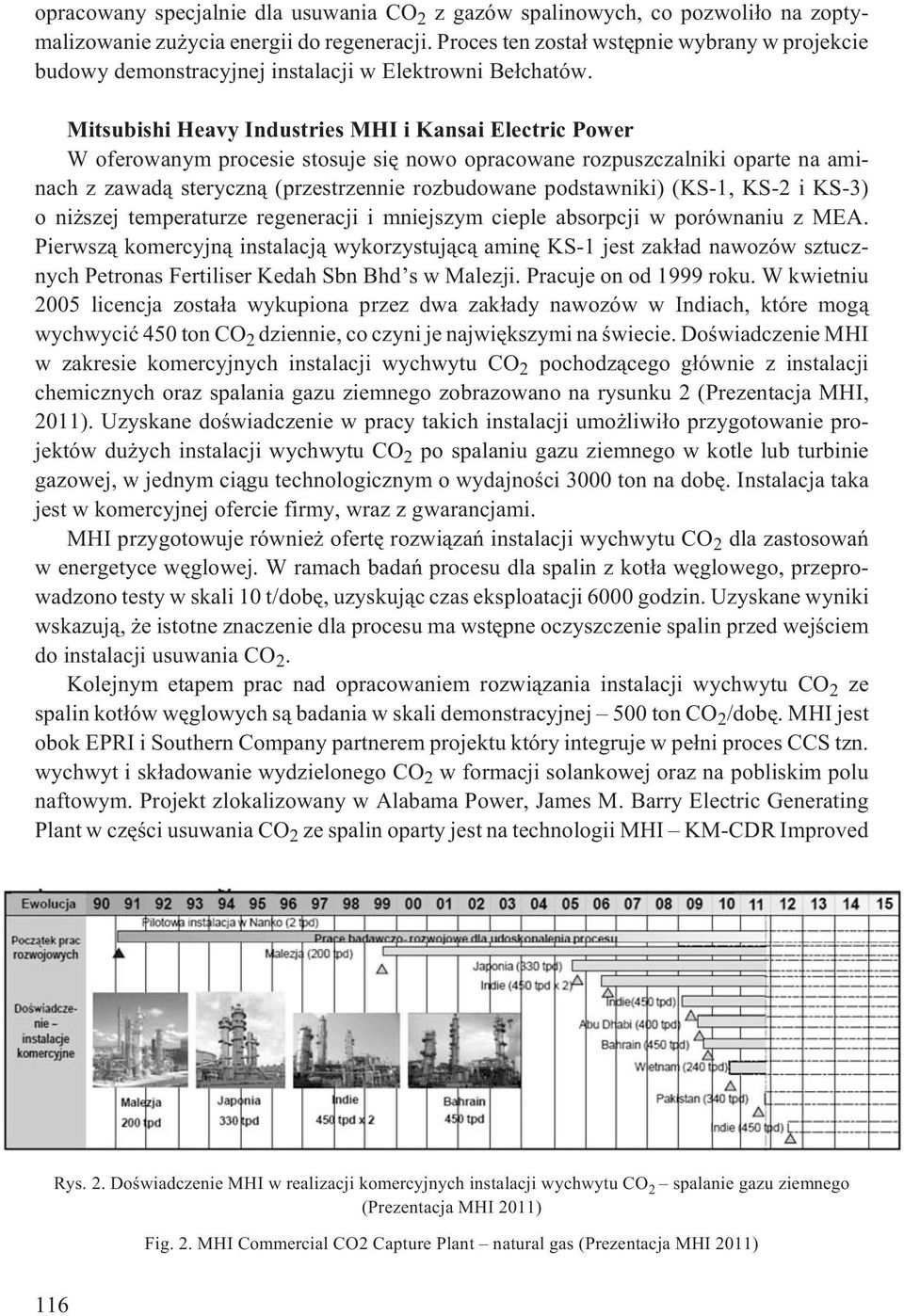 Mitsubishi Heavy Industries MHI i Kansai Electric Power W oferowanym procesie stosuje siê nowo opracowane rozpuszczalniki oparte na aminach z zawad¹ steryczn¹ (przestrzennie rozbudowane podstawniki)