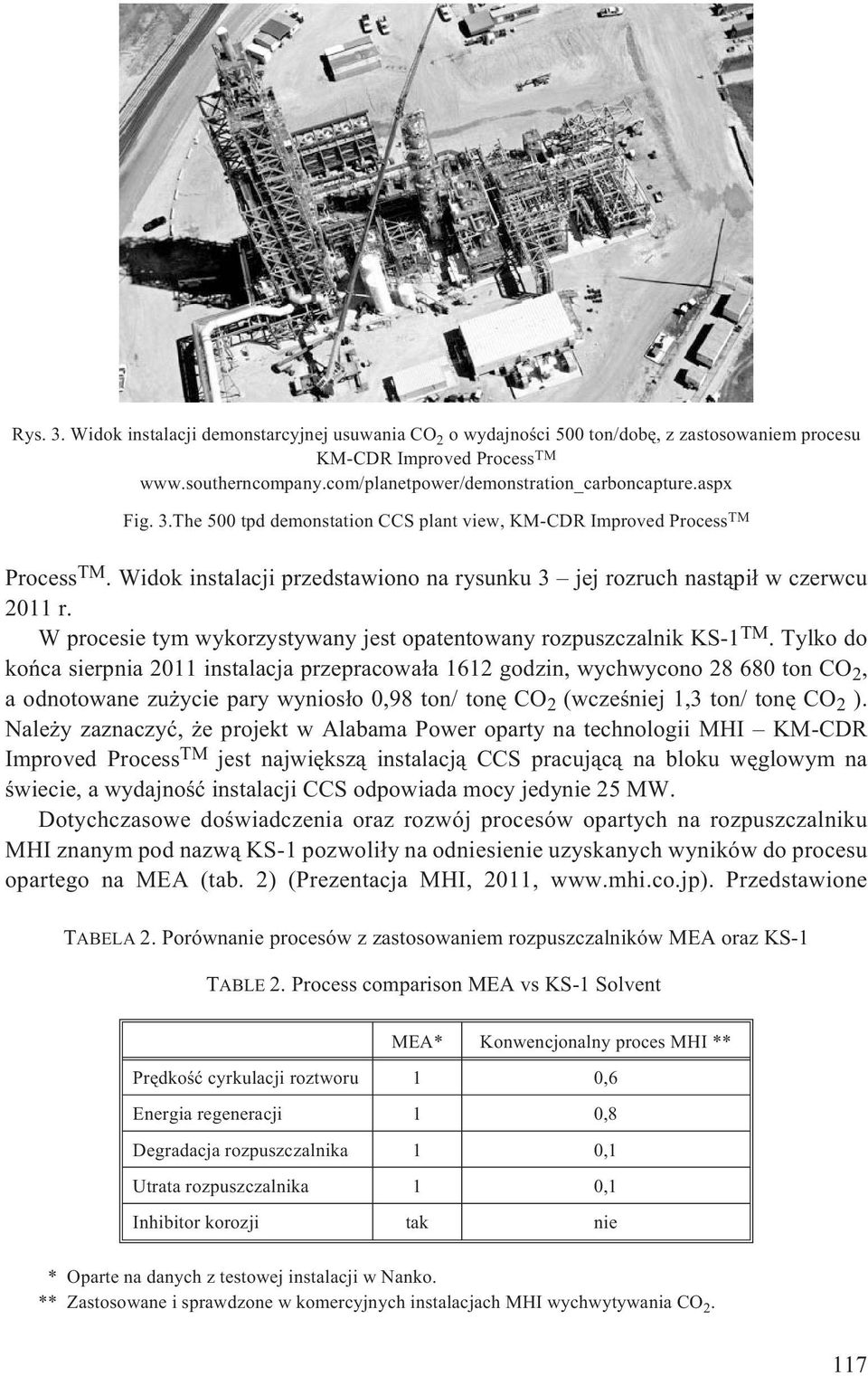 W procesie tym wykorzystywany jest opatentowany rozpuszczalnik KS-1 TM.