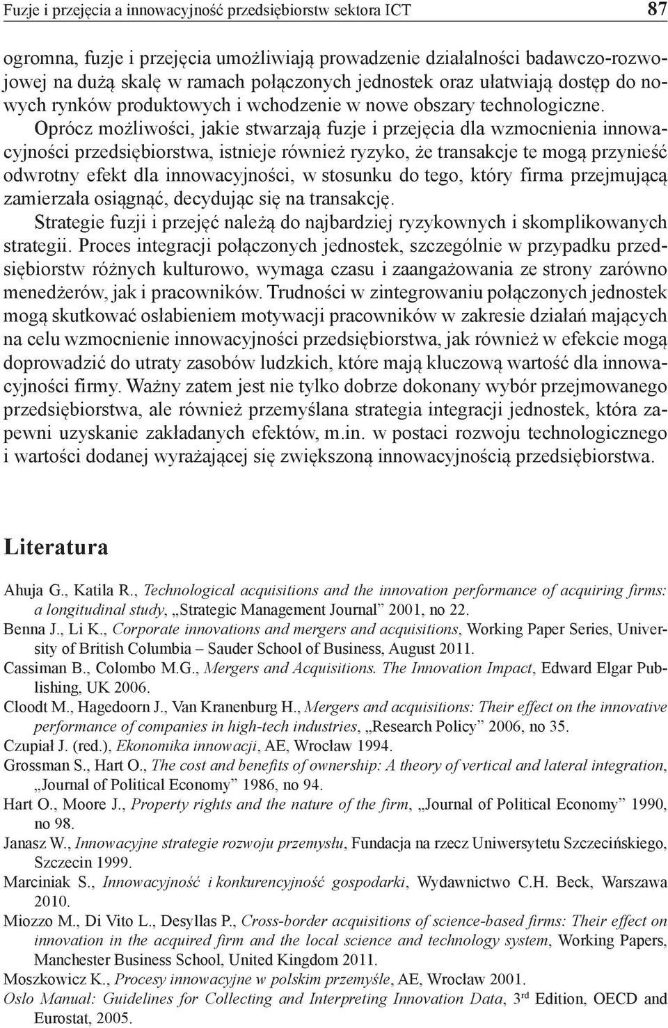Oprócz możliwości, jakie stwarzają fuzje i przejęcia dla wzmocnienia innowacyjności przedsiębiorstwa, istnieje również ryzyko, że transakcje te mogą przynieść odwrotny efekt dla innowacyjności, w