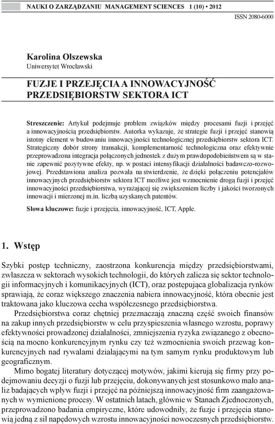 Autorka wykazuje, że strategie fuzji i przejęć stanowią istotny element w budowaniu innowacyjności technologicznej przedsiębiorstw sektora ICT.