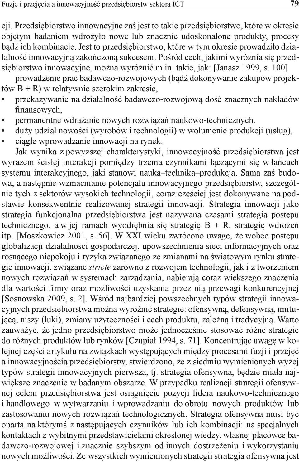 Jest to przedsiębiorstwo, które w tym okresie prowadziło działalność innowacyjną zakończoną sukcesem. Pośród cech, jakimi wyróżnia się przedsiębiorstwo innowacyjne, można wyróżnić m.in. takie, jak: [Janasz 1999, s.