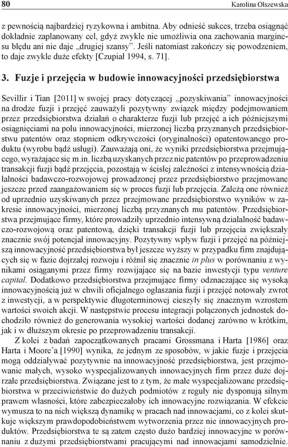 Jeśli natomiast zakończy się powodzeniem, to daje zwykle duże efekty [Czupiał 1994, s. 71]. 3.