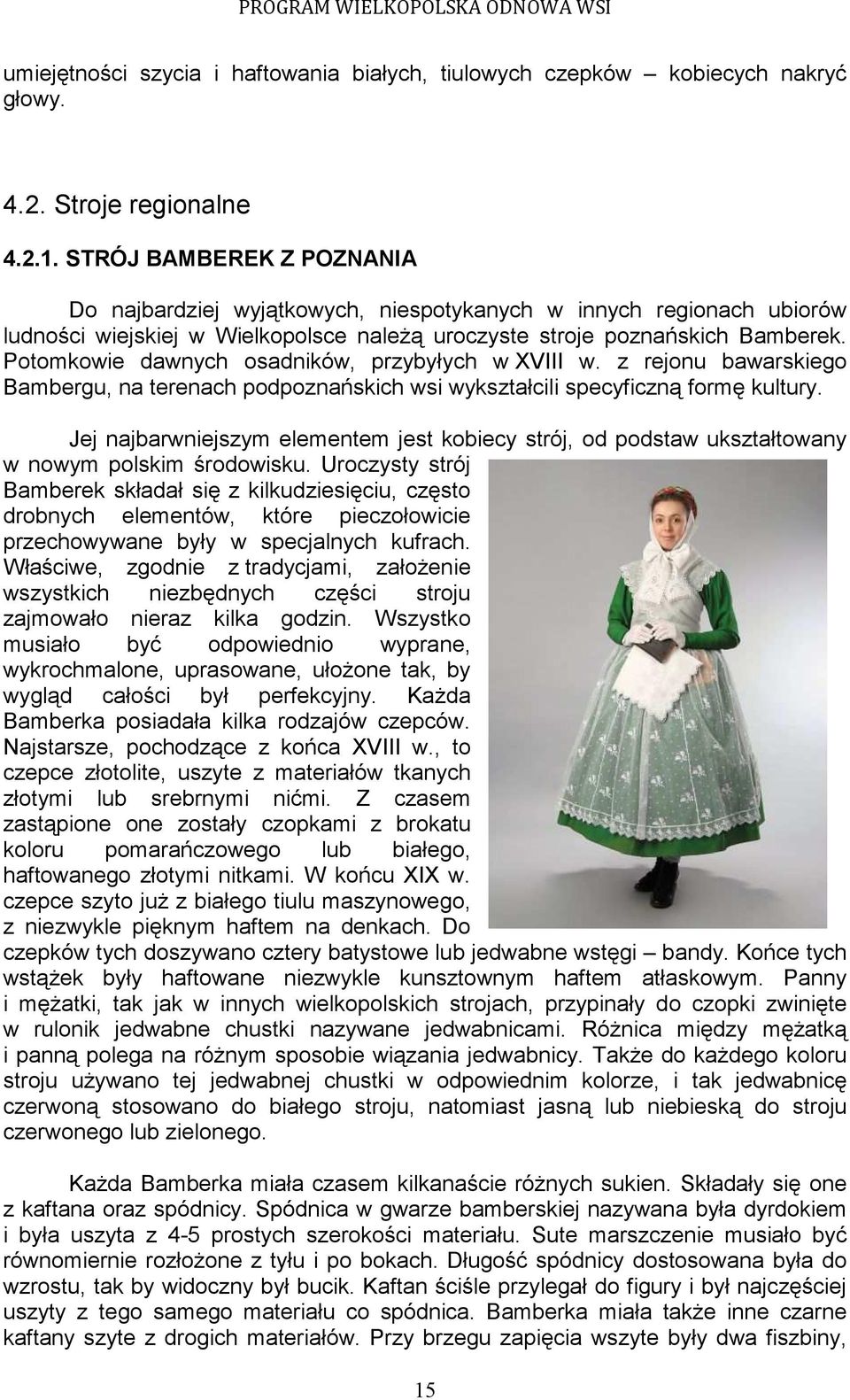 Potomkowie dawnych osadników, przybyłych w XVIII w. z rejonu bawarskiego Bambergu, na terenach podpoznańskich wsi wykształcili specyficzną formę kultury.