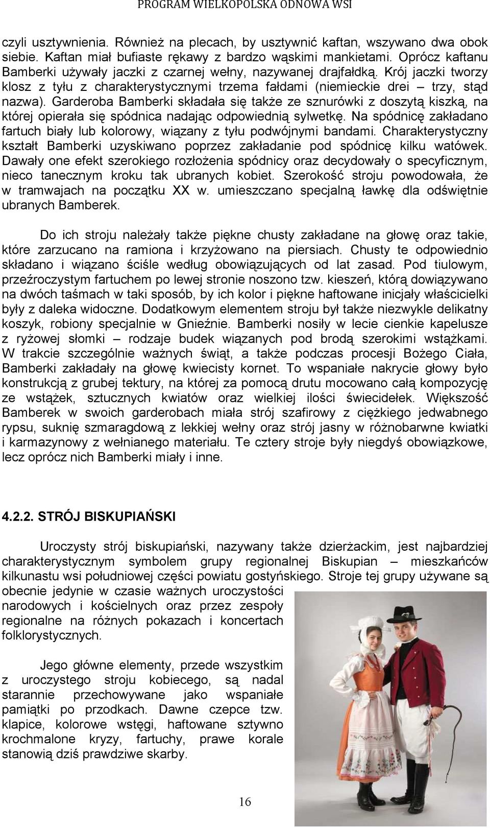 Garderoba Bamberki składała się takŝe ze sznurówki z doszytą kiszką, na której opierała się spódnica nadając odpowiednią sylwetkę.