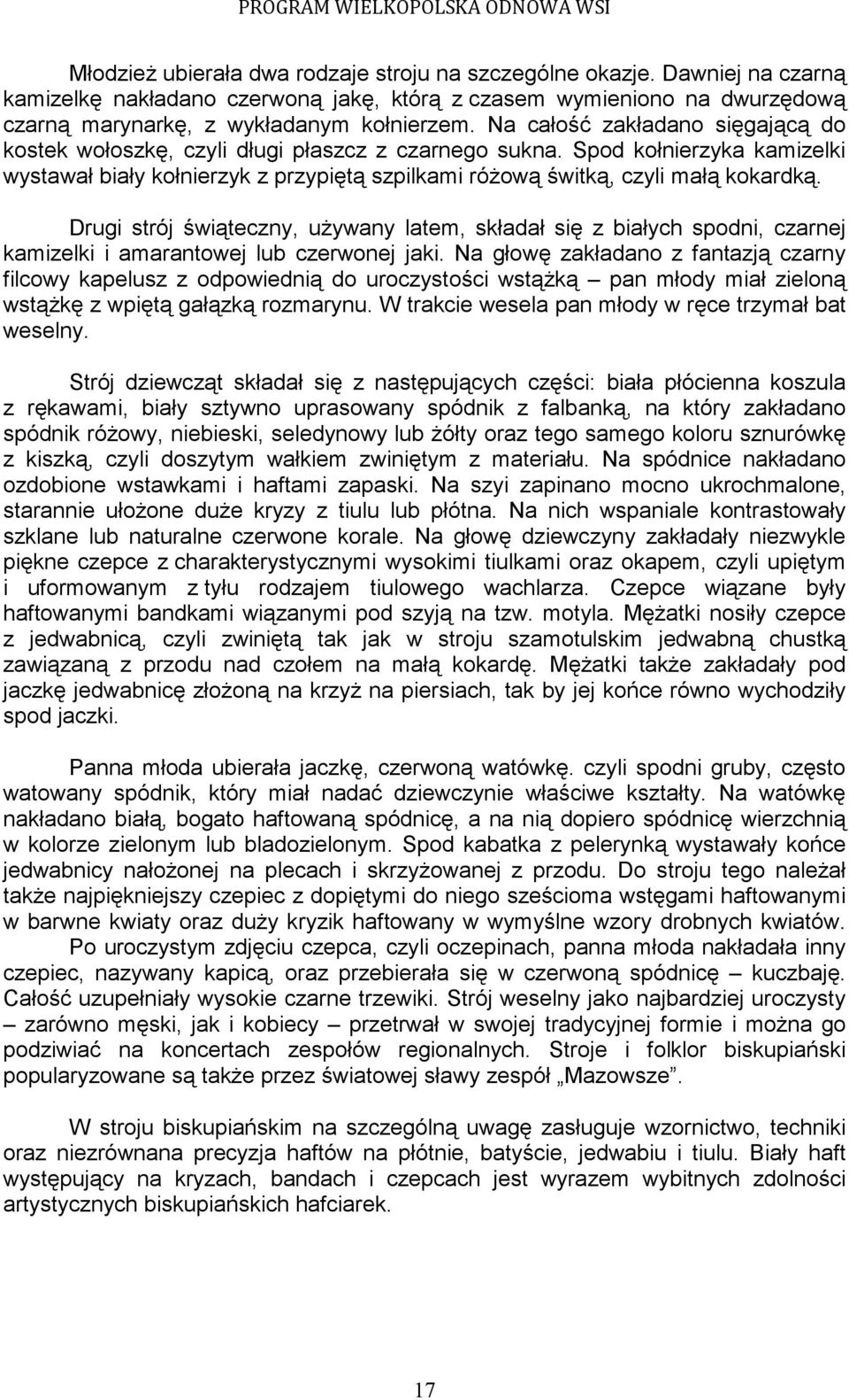 Drugi strój świąteczny, uŝywany latem, składał się z białych spodni, czarnej kamizelki i amarantowej lub czerwonej jaki.