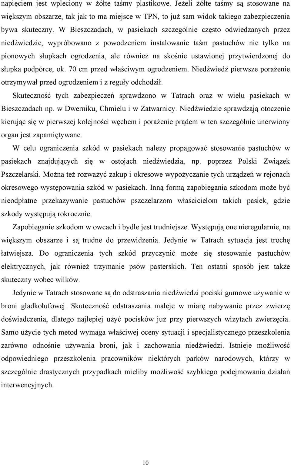 skośnie ustawionej przytwierdzonej do słupka podpórce, ok. 70 cm przed właściwym ogrodzeniem. Niedźwiedź pierwsze porażenie otrzymywał przed ogrodzeniem i z reguły odchodził.