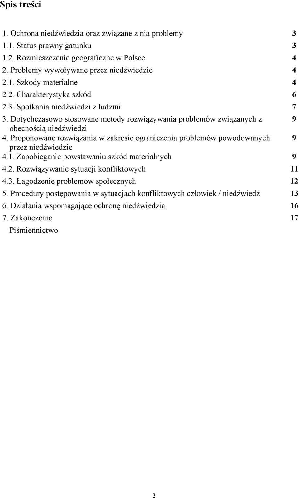 Proponowane rozwiązania w zakresie ograniczenia problemów powodowanych 9 przez niedźwiedzie 4.1. Zapobieganie powstawaniu szkód materialnych 9 4.2. Rozwiązywanie sytuacji konfliktowych 11 4.3.