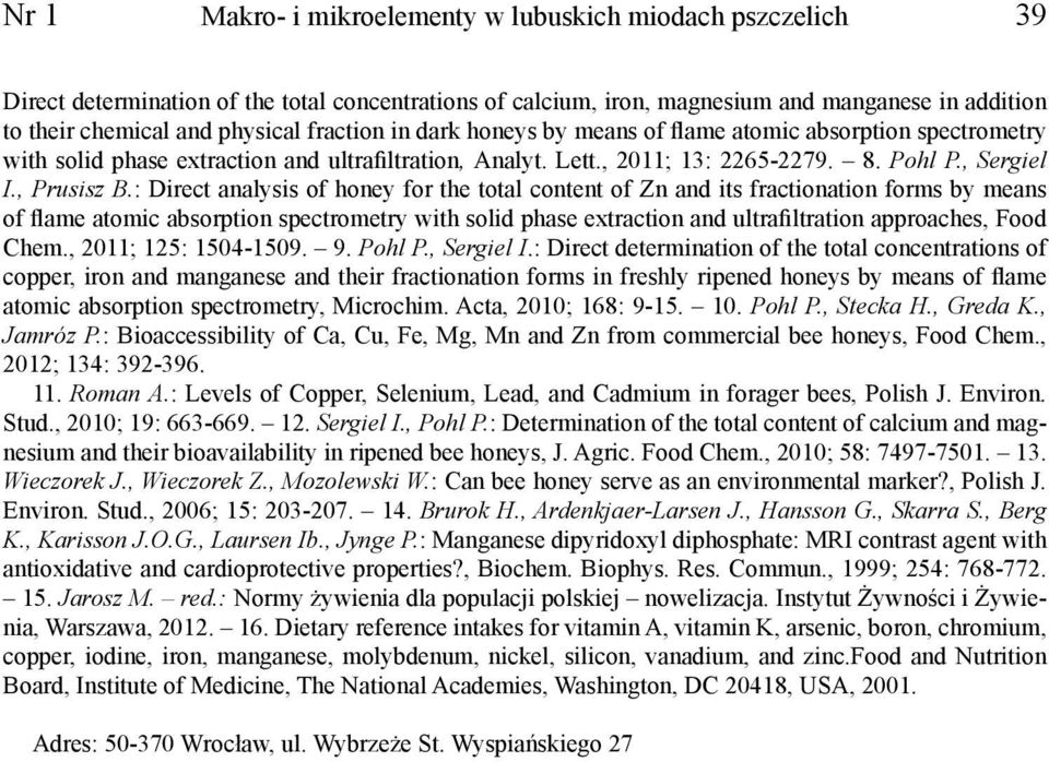 : Direct analysis of honey for the total content of Zn and its fractionation forms by means of flame atomic absorption spectrometry with solid phase extraction and ultrafiltration approaches, Food