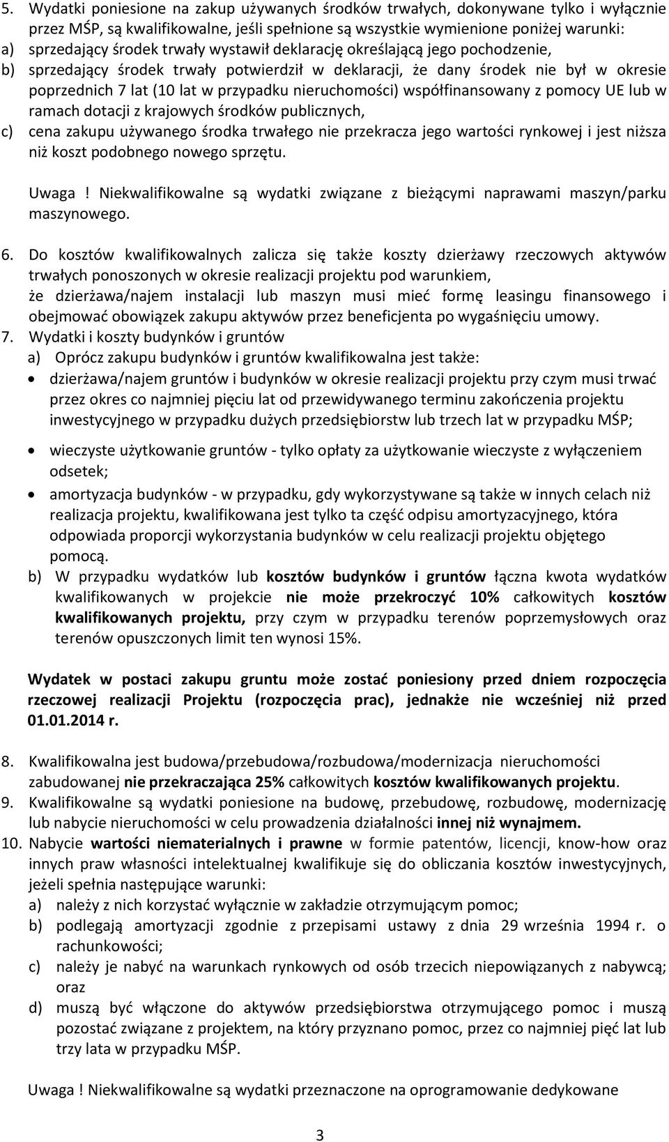 współfinansowany z pomocy UE lub w ramach dotacji z krajowych środków publicznych, c) cena zakupu używanego środka trwałego nie przekracza jego wartości rynkowej i jest niższa niż koszt podobnego