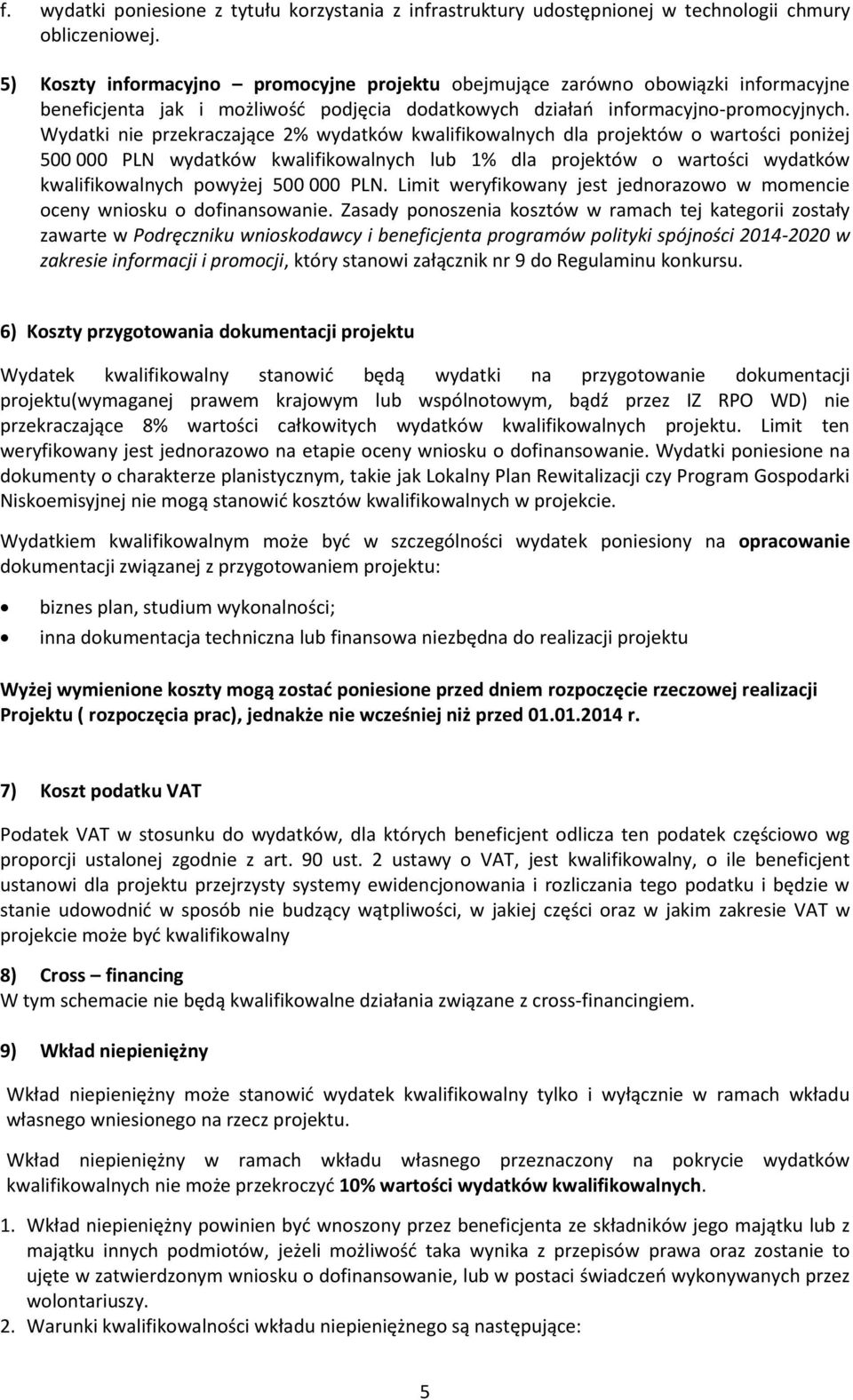 Wydatki nie przekraczające 2% wydatków kwalifikowalnych dla projektów o wartości poniżej 500 000 PLN wydatków kwalifikowalnych lub 1% dla projektów o wartości wydatków kwalifikowalnych powyżej 500