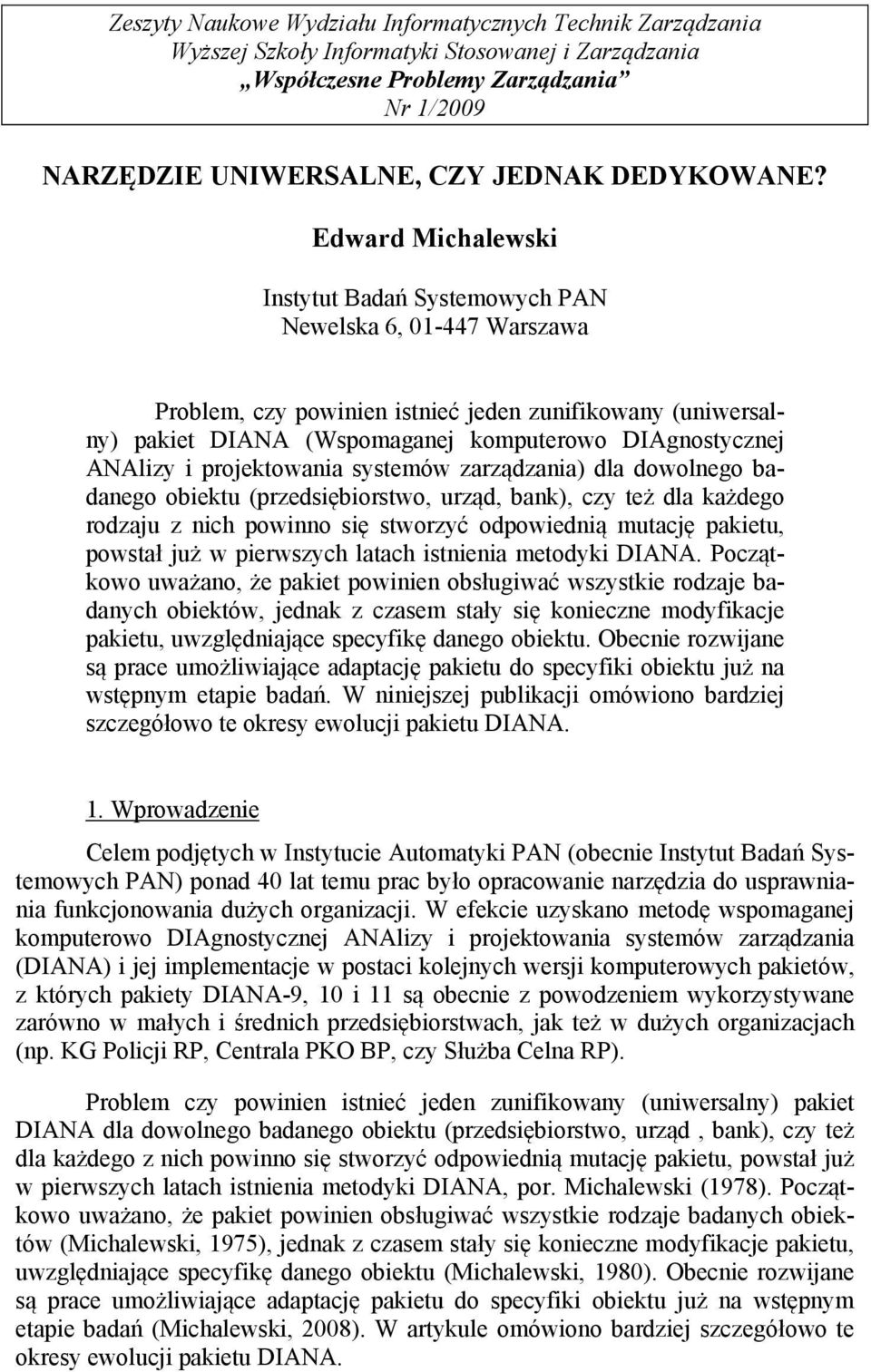 i proektowania systemów zarządzania) dla dowolnego badanego obiektu (przedsiębiorstwo, urząd, bank), czy też dla każdego rodzau z nich powinno się stworzyć odpowiednią mutacę pakietu, powstał uż w