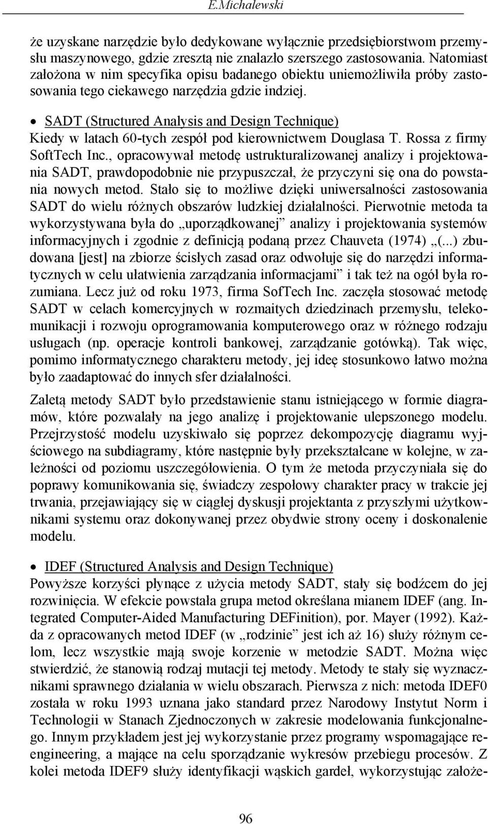 SADT (Structured Analysis and Design Technique) Kiedy w latach 60-tych zespół pod kierownictwem Douglasa T. Rossa z firmy SoftTech Inc.