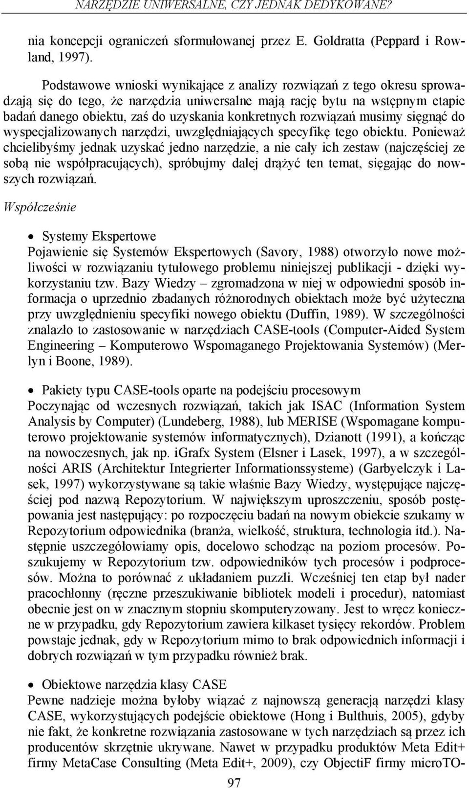 rozwiązań musimy sięgnąć do wyspecalizowanych narzędzi, uwzględniaących specyfikę tego obiektu.