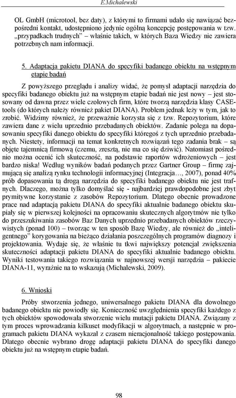 Adaptaca pakietu DIANA do specyfiki badanego obiektu na wstępnym etapie badań Z powyższego przeglądu i analizy widać, że pomysł adaptaci narzędzia do specyfiki badanego obiektu uż na wstępnym etapie