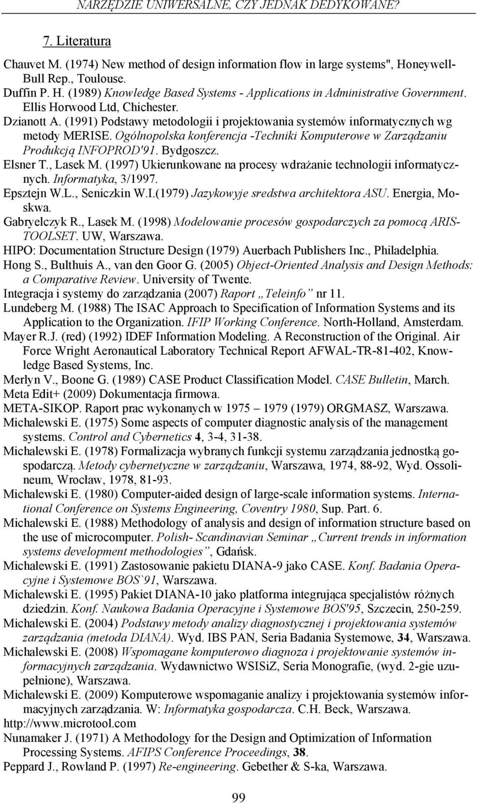 (1991) Podstawy metodologii i proektowania systemów informatycznych wg metody MERISE. Ogólnopolska konferenca -Techniki Komputerowe w Zarządzaniu Produkcą INFOPROD'91. Bydgoszcz. Elsner T., Lasek M.