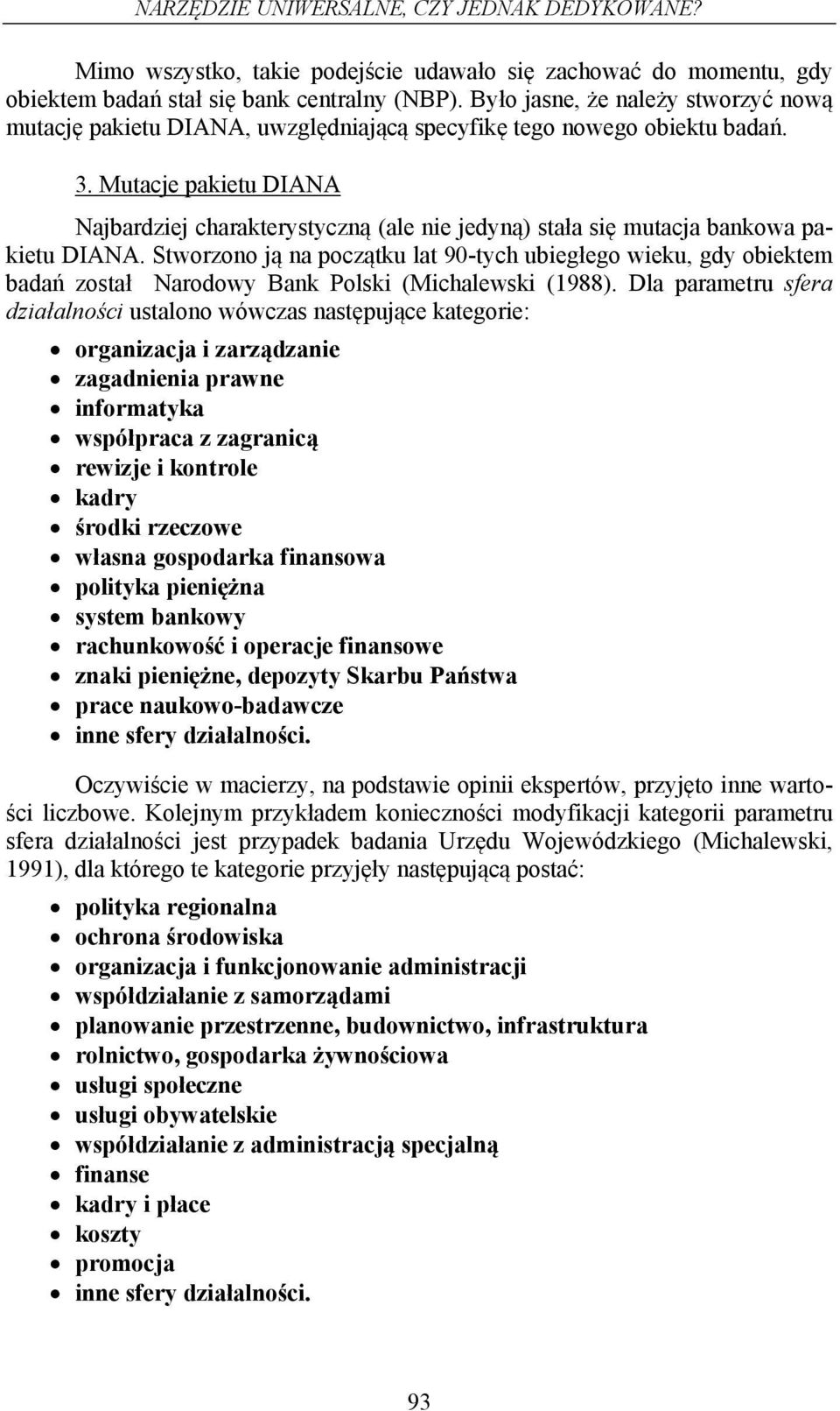 Mutace pakietu DIANA Nabardzie charakterystyczną (ale nie edyną) stała się mutaca bankowa pakietu DIANA.