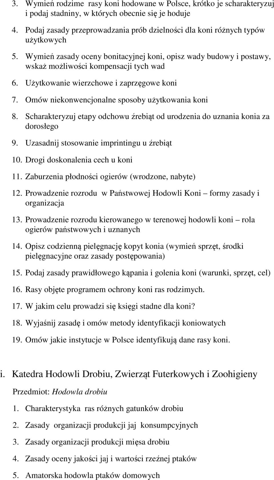 Użytkowanie wierzchowe i zaprzęgowe koni 7. Omów niekonwencjonalne sposoby użytkowania koni 8. Scharakteryzuj etapy odchowu źrebiąt od urodzenia do uznania konia za dorosłego 9.