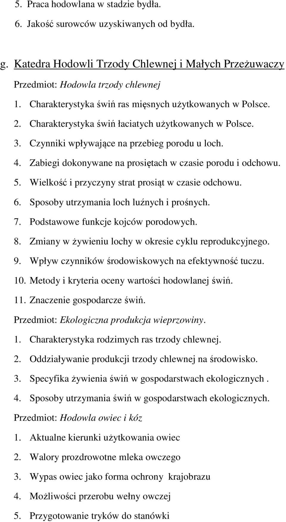 Zabiegi dokonywane na prosiętach w czasie porodu i odchowu. 5. Wielkość i przyczyny strat prosiąt w czasie odchowu. 6. Sposoby utrzymania loch luźnych i prośnych. 7.