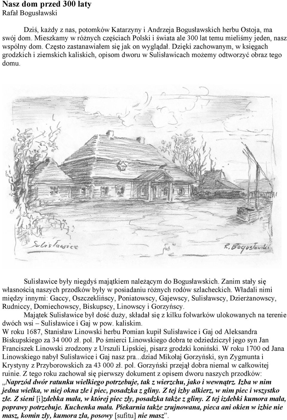 Dzięki zachowanym, w księgach grodzkich i ziemskich kaliskich, opisom dworu w Sulisławicach możemy odtworzyć obraz tego domu. Sulisławice były niegdyś majątkiem należącym do Bogusławskich.