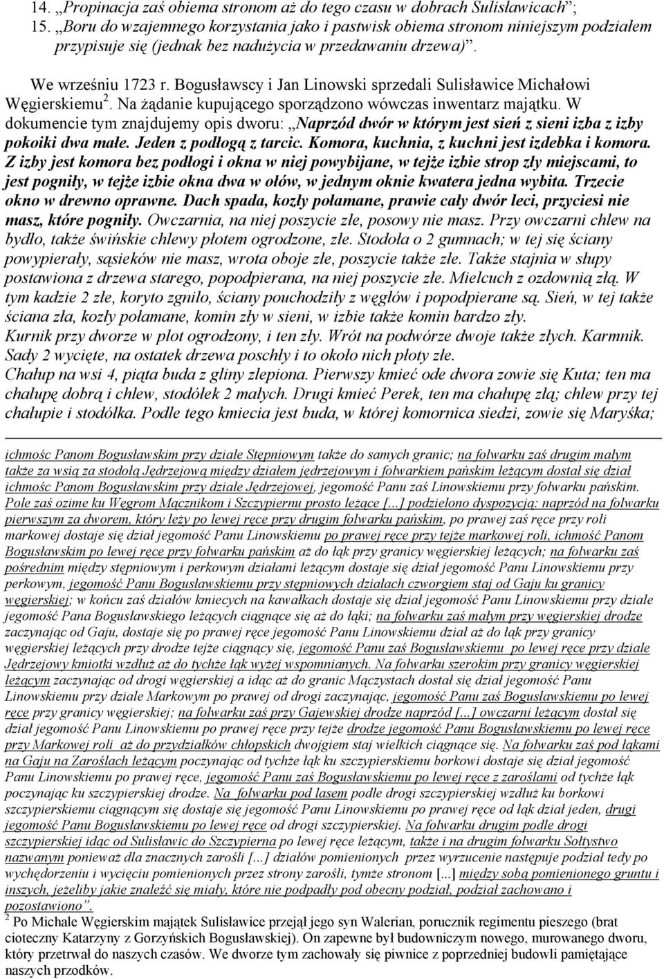 Bogusławscy i Jan Linowski sprzedali Sulisławice Michałowi Węgierskiemu 2. Na żądanie kupującego sporządzono wówczas inwentarz majątku.
