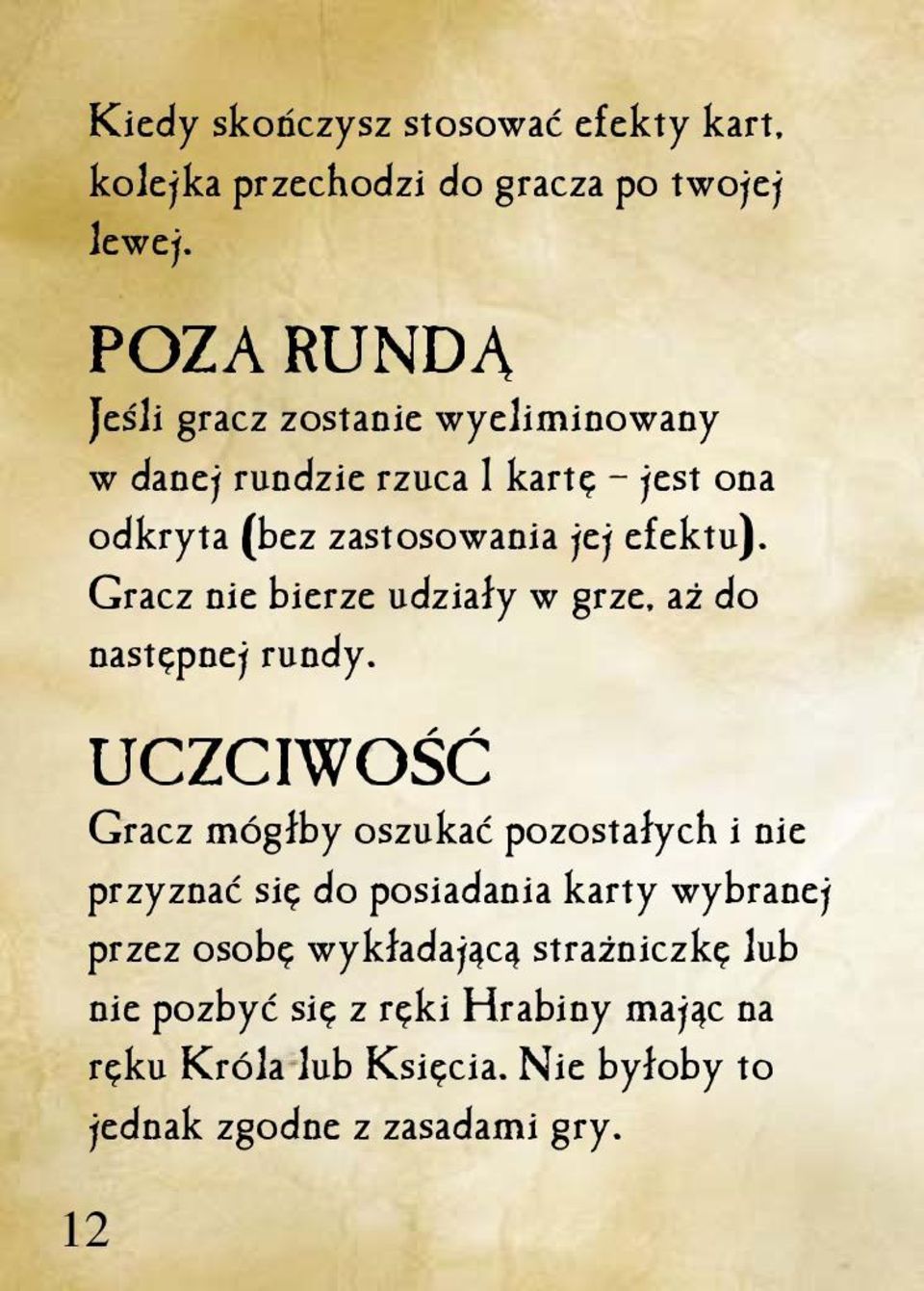 Gracz nie bierze udziały w grze, aż do następnej rundy.