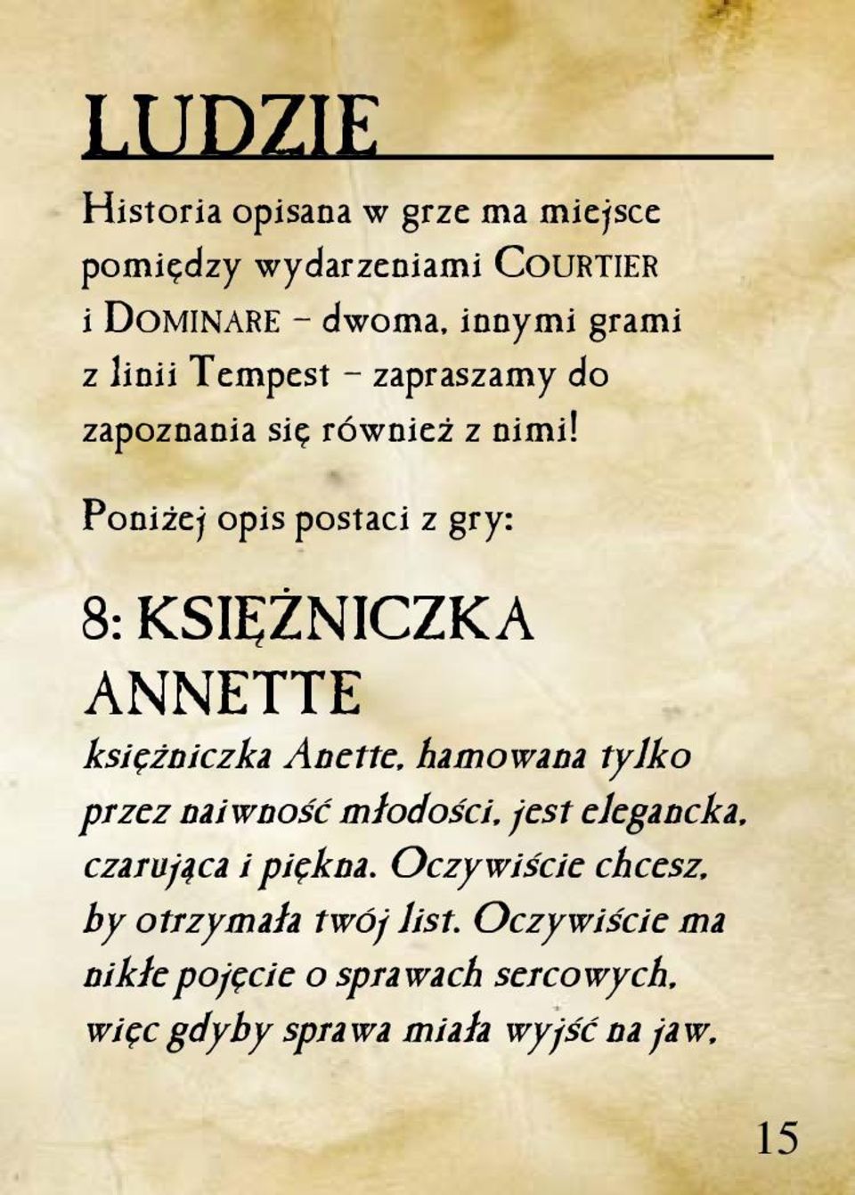 Poniżej opis postaci z gry: 8: KSIĘŻNICZKA ANNETTE księżniczka Anette, hamowana tylko przez naiwność młodości,