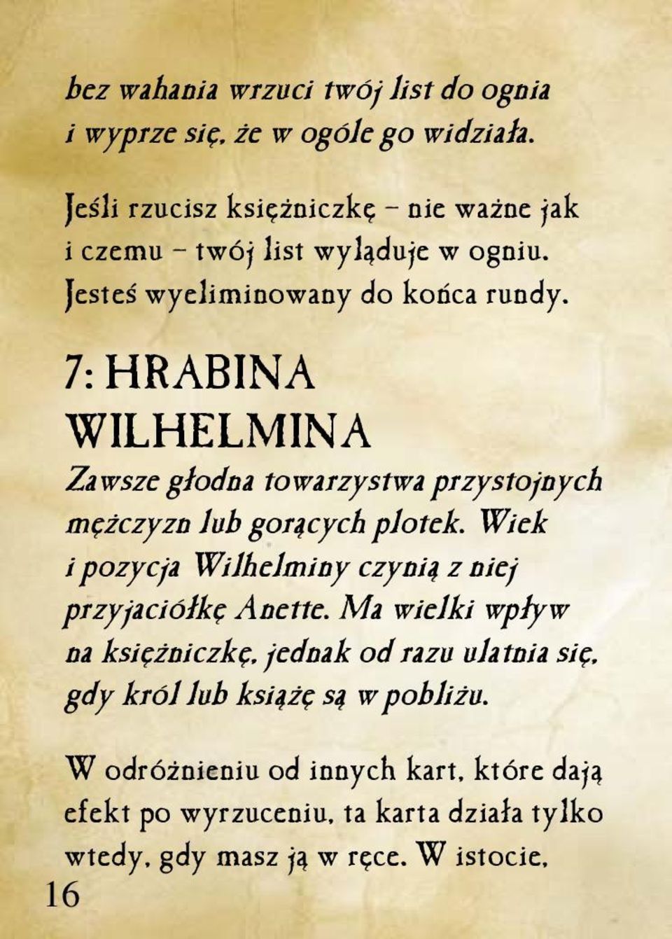 7: HRABINA WILHELMINA Zawsze głodna towarzystwa przystojnych mężczyzn lub gorących plotek.