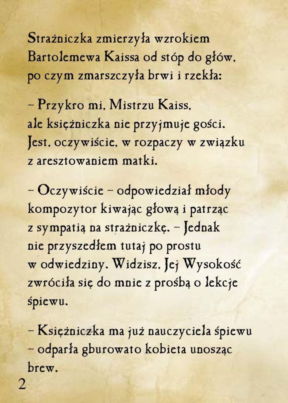 Oczywiście odpowiedział młody kompozytor kiwając głową i patrząc z sympatią na strażniczkę.