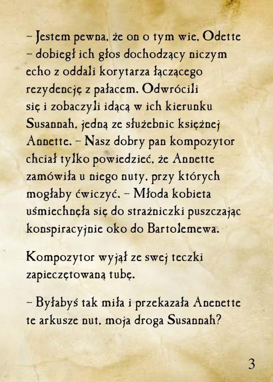 Nasz dobry pan kompozytor chciał tylko powiedzieć, że Annette zamówiła u niego nuty, przy których mogłaby ćwiczyć.