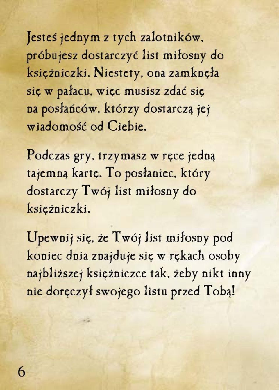 Podczas gry, trzymasz w ręce jedną tajemną kartę. To posłaniec, który dostarczy Twój list miłosny do księżniczki.