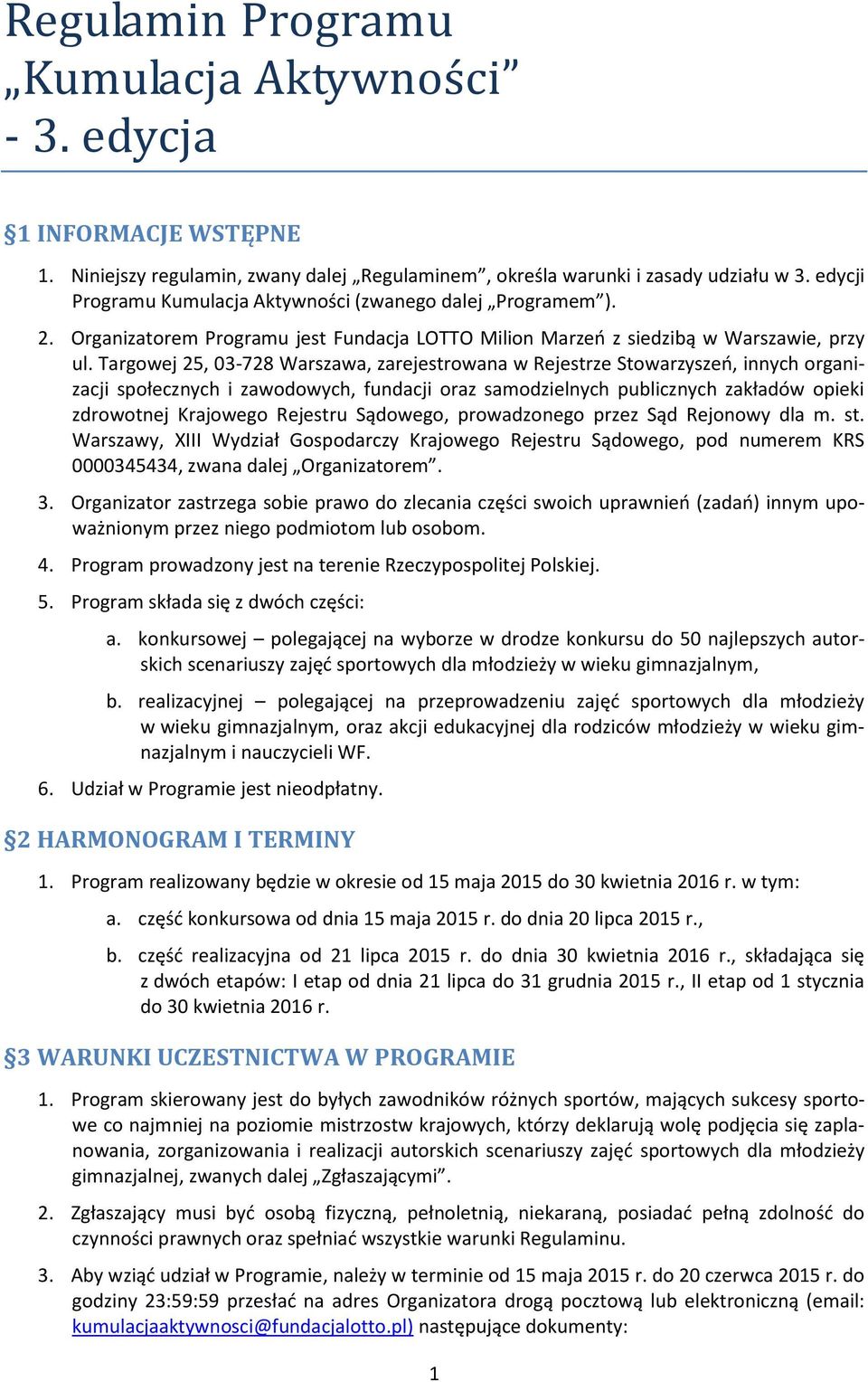 Targowej 25, 03-728 Warszawa, zarejestrowana w Rejestrze Stowarzyszeń, innych organizacji społecznych i zawodowych, fundacji oraz samodzielnych publicznych zakładów opieki zdrowotnej Krajowego