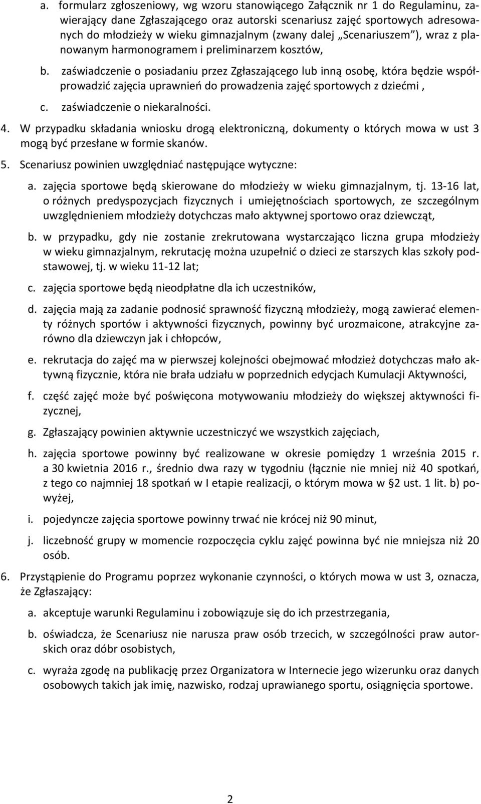 zaświadczenie o posiadaniu przez Zgłaszającego lub inną osobę, która będzie współprowadzić zajęcia uprawnień do prowadzenia zajęć sportowych z dziećmi, c. zaświadczenie o niekaralności. 4.