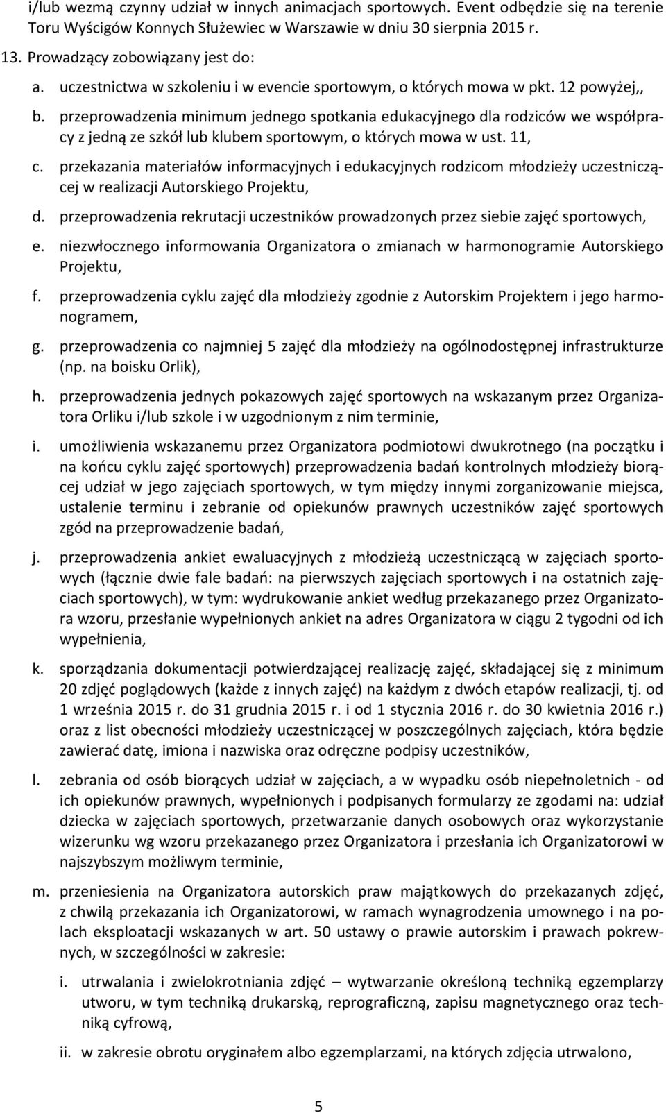 przeprowadzenia minimum jednego spotkania edukacyjnego dla rodziców we współpracy z jedną ze szkół lub klubem sportowym, o których mowa w ust. 11, c.