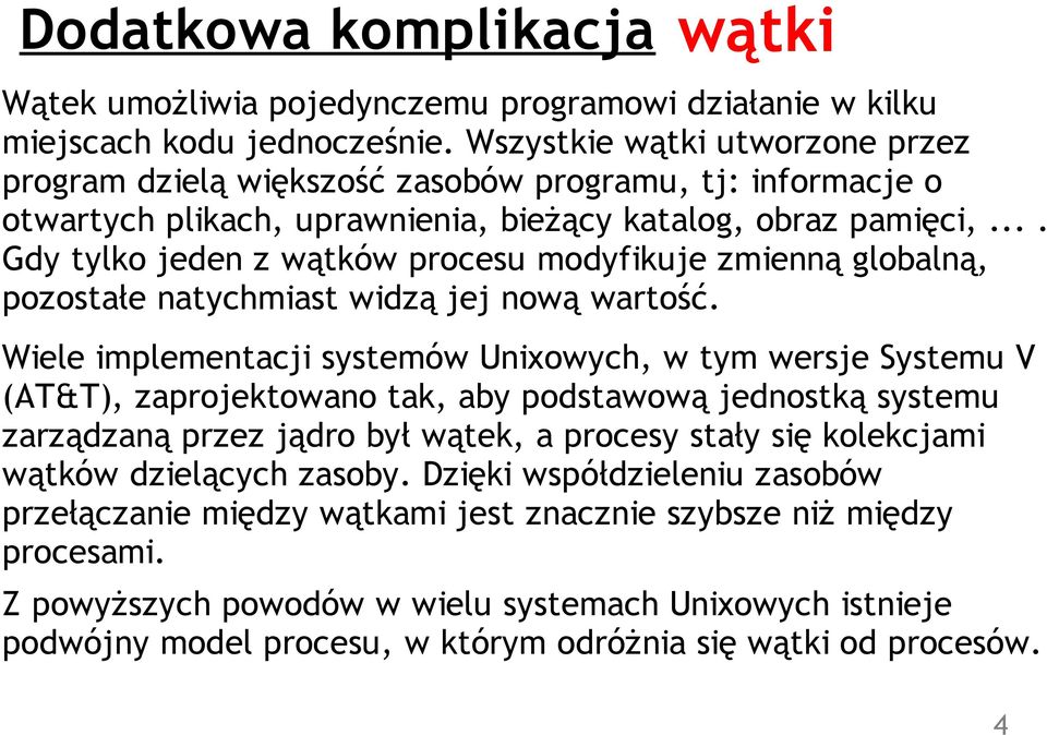 ... Gdy tylko jeden z wątków procesu modyfikuje zmienną globalną, pozostałe natychmiast widzą jej nową wartość.