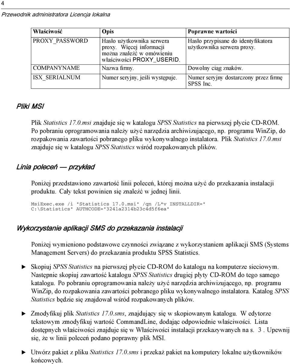 Pliki MSI Plik Statistics 17.0.msi znajduje się w katalogu SPSS Statistics na pierwszej płycie CD-ROM. Po pobraniu oprogramowania należy użyć narzędzia archiwizującego, np.