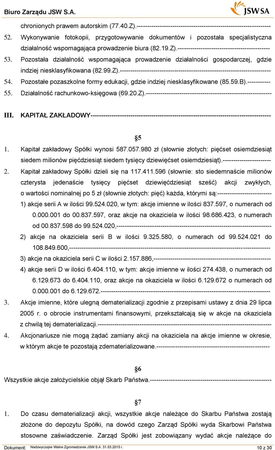 Pozostała działalność wspomagająca prowadzenie działalności gospodarczej, gdzie indziej niesklasyfikowana (82.99.Z).------------------------------------------------------------------------ 54.