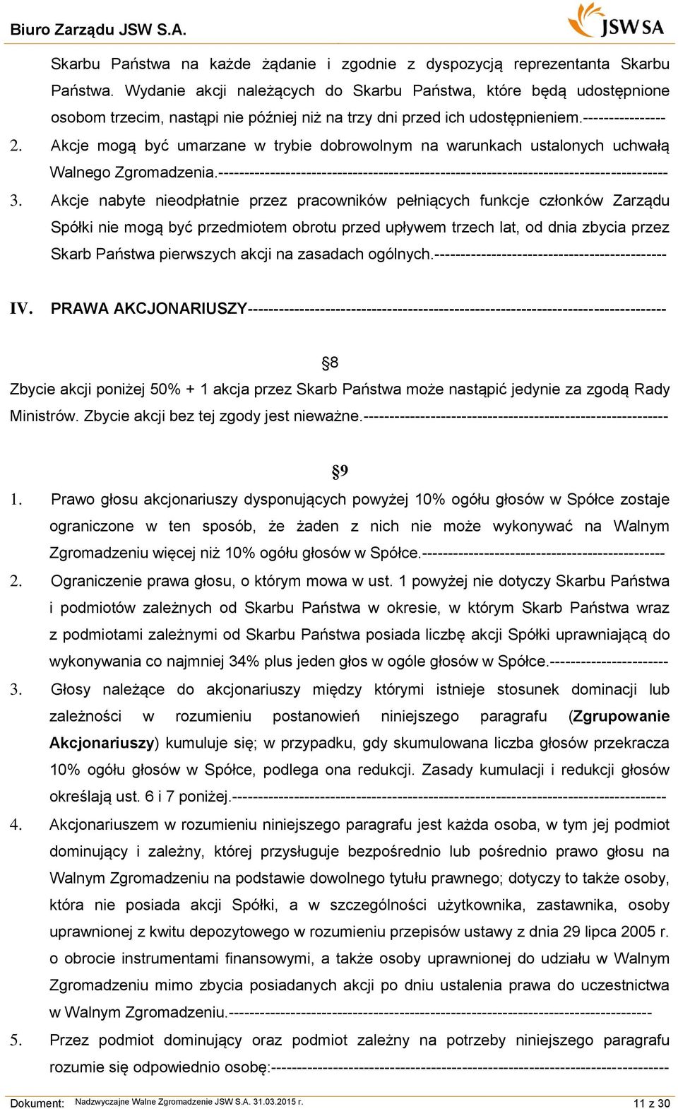 Akcje mogą być umarzane w trybie dobrowolnym na warunkach ustalonych uchwałą Walnego Zgromadzenia.--------------------------------------------------------------------------------------- 3.