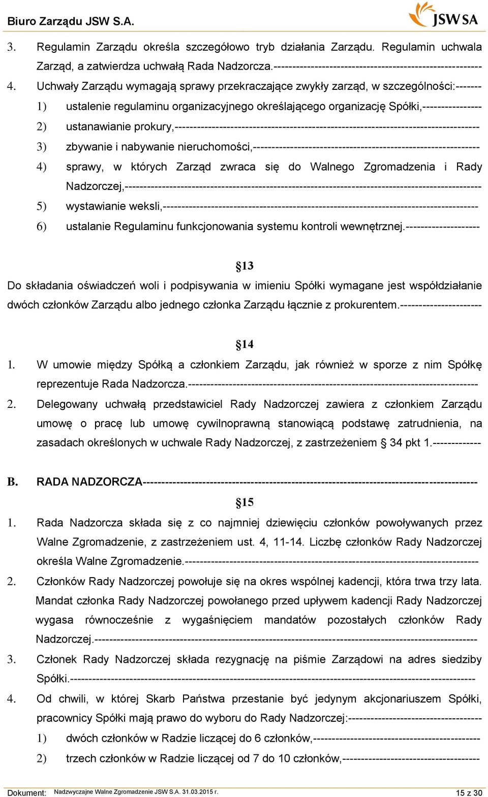 prokury,---------------------------------------------------------------------------------- 3) zbywanie i nabywanie nieruchomości,------------------------------------------------------------- 4)