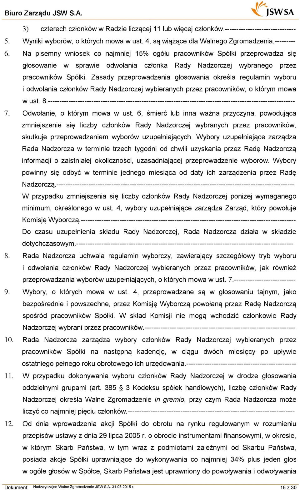 Zasady przeprowadzenia głosowania określa regulamin wyboru i odwołania członków Rady Nadzorczej wybieranych przez pracowników, o którym mowa w ust. 8.
