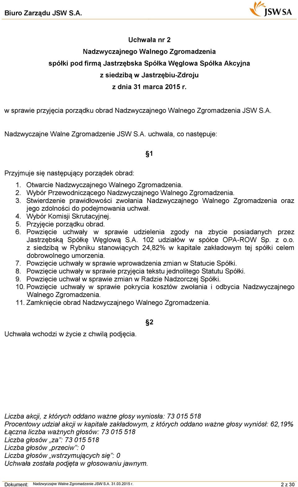 Otwarcie Nadzwyczajnego Walnego Zgromadzenia. 2. Wybór Przewodniczącego Nadzwyczajnego Walnego Zgromadzenia. 3.