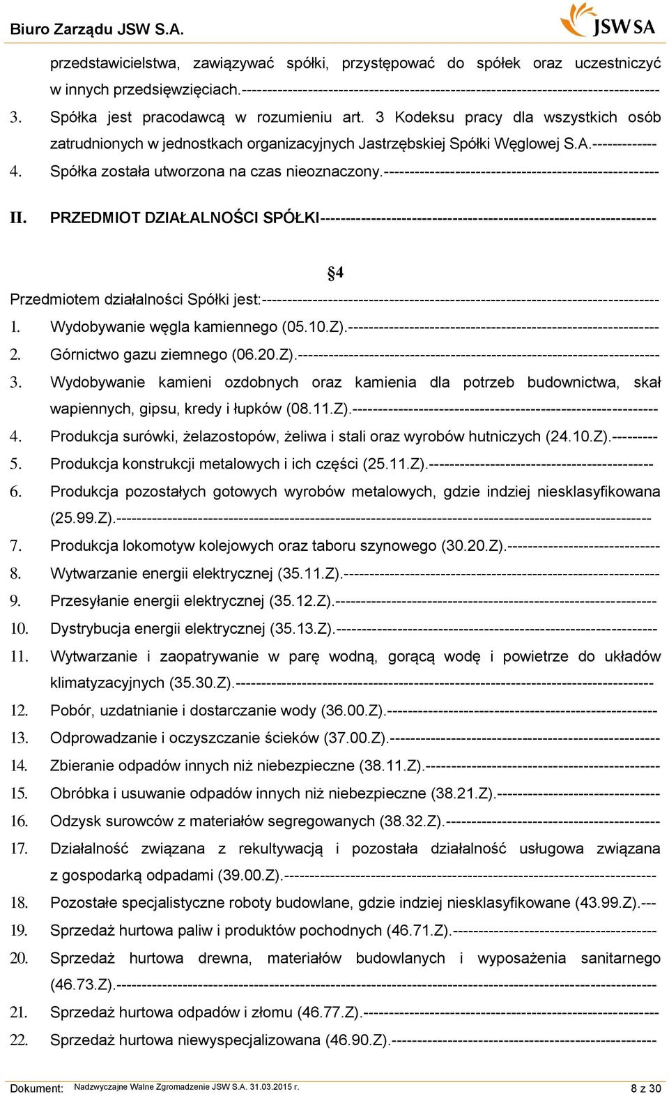 Spółka została utworzona na czas nieoznaczony.------------------------------------------------------ II.