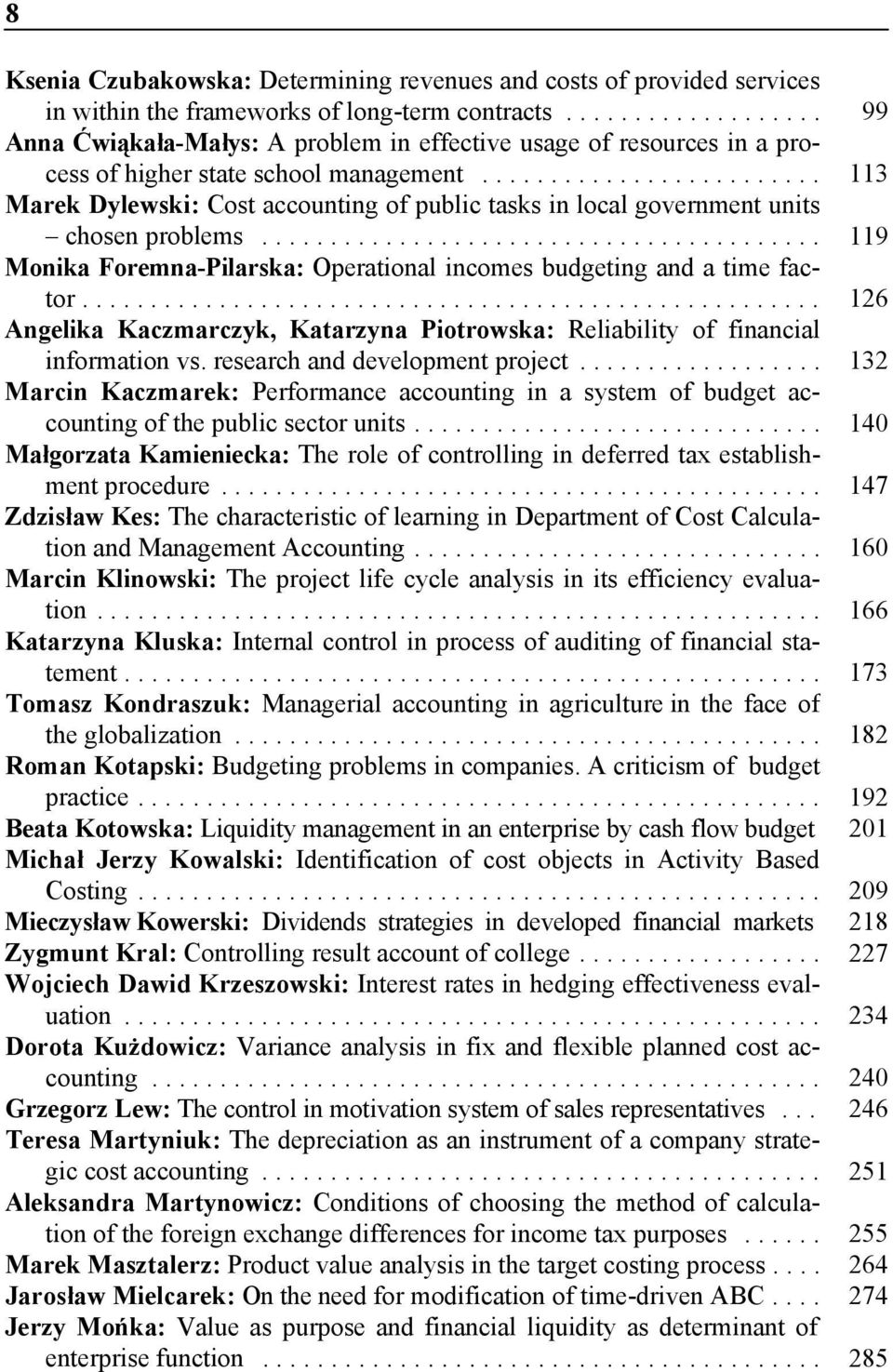 .. 113 Marek Dylewski: Cost accounting of public tasks in local government units chosen problems... 119 Monika Foremna-Pilarska: Operational incomes budgeting and a time factor.