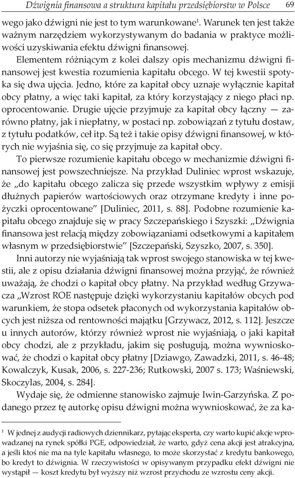 Elementem różniącym z kolei dalszy opis mechanizmu dźwigni finansowej jest kwestia rozumienia kapitału obcego. W tej kwestii spotyka się dwa ujęcia.